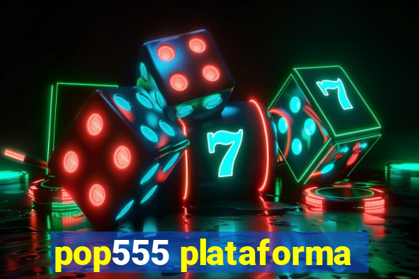 pop555 plataforma